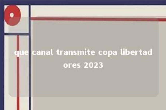 que canal transmite copa libertadores 2023 