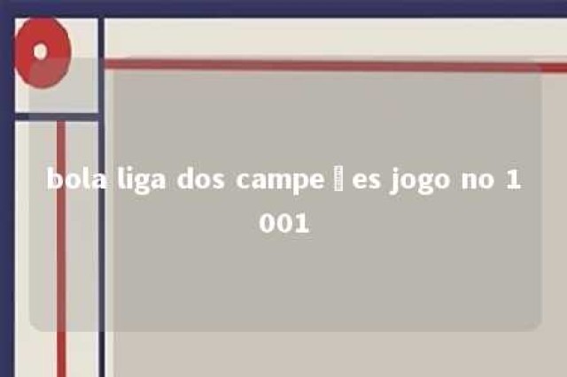 bola liga dos campeões jogo no 1001 