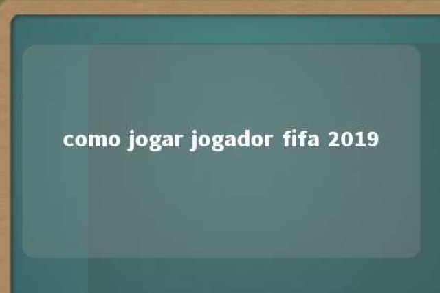 como jogar jogador fifa 2019 