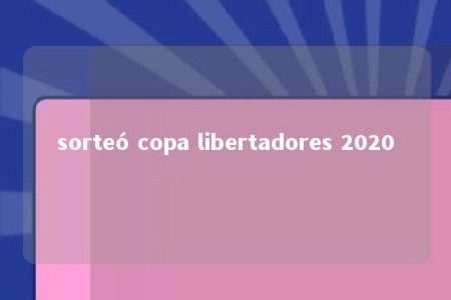 sorteó copa libertadores 2020 