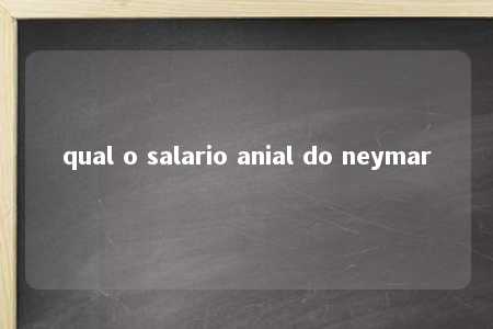 qual o salario anial do neymar